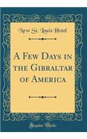 A Few Days in the Gibraltar of America (Classic Reprint)