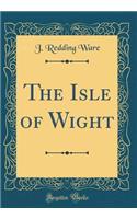 The Isle of Wight (Classic Reprint)