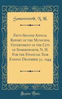 Fifty-Second Annual Report of the Municipal Government of the City of Somersworth, N. H. For the Financial Year Ending December 31, 1944 (Classic Reprint)