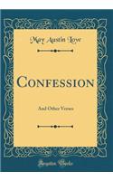 Confession: And Other Verses (Classic Reprint)