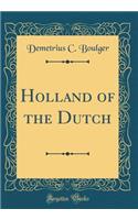Holland of the Dutch (Classic Reprint)