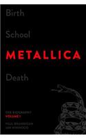 Birth School Metallica Death, Volume 1: The Biography