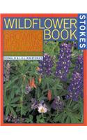 The Wildflower Book: East of the Rockies - A Complete Guide to Growing and Identifying Wildflowers