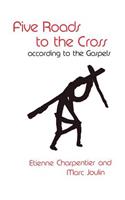 Five Roads to the Cross according to the Gospels