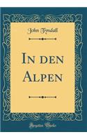 In den Alpen (Classic Reprint)