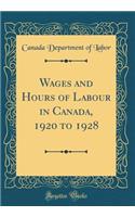Wages and Hours of Labour in Canada, 1920 to 1928 (Classic Reprint)