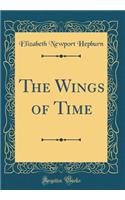 The Wings of Time (Classic Reprint)