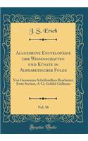 Allgemeine EncyklopÃ¤die Der Wissenschaften Und KÃ¼nste in Alphabetischer Folge, Vol. 56: Von Genannten Schriftstellern Bearbeitet; Erste Section, A-G; GefÃ¼hl-Gellenau (Classic Reprint)