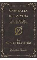 Combates de la Vida: Una Hija del Siglo; Mecerse En Las Nubes (Classic Reprint)