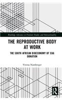 The Reproductive Body at Work: The South African Bioeconomy of Egg Donation(Routledge Advances in Feminist Studies and Intersectionality)