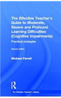 Effective Teacher's Guide to Moderate, Severe and Profound Learning Difficulties (Cognitive Impairments)