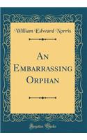 An Embarrassing Orphan (Classic Reprint)