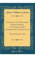 Anleitung Zum PopulÃ¤ren Kanzelvortrag Zum Gebrauch Bey Akademischen Vorlesungen: Zweyter Practischer Theil (Classic Reprint)