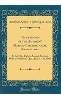Proceedings of the American Medico-Psychological Association: At the Fifty-Eighth Annual Meeting, Held in Montreal, Que., June 17-20, 1902 (Classic Reprint)
