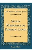 Sunny Memories of Foreign Lands (Classic Reprint)