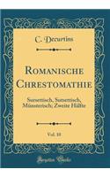 Romanische Chrestomathie, Vol. 10: Sursettisch, Sutsettisch, Mï¿½nsterisch; Zweite Hï¿½lfte (Classic Reprint)