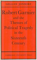 Robert Garnier and the Themes of Political Tragedy in the Sixteenth Century