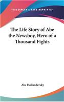 Life Story of Abe the Newsboy, Hero of a Thousand Fights