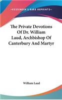 The Private Devotions Of Dr. William Laud, Archbishop Of Canterbury And Martyr: (English)