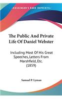 The Public And Private Life Of Daniel Webster