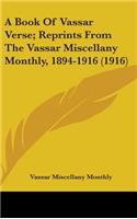 A Book Of Vassar Verse; Reprints From The Vassar Miscellany Monthly, 1894-1916 (1916)