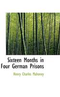 Sixteen Months in Four German Prisons: (English)