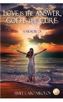 Love is the Answer, God is the Cure