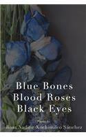 Blue Bones, Blood Roses, Black Eyes
