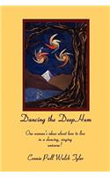 Dancing the Deep Hum, One Woman's Ideas about How to Live in a Dancing, Singing Universe