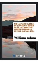 The Law and Custom of Slavery in British India, in a Series of Letters to Thomas Fowell Buxton, Esq.
