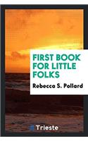 FIRST BOOK FOR LITTLE FOLKS