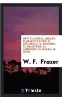 New Classical Library. Plutarch's Lives; 11. Sertorius; 12. Eumenes; 13. Demetrius; 14. Antonius; 15. Galba; 16. Otho
