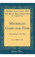 Michigan Game and Fish: Biennial Report 1915 1916 (Classic Reprint)