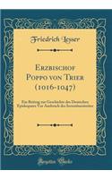 Erzbischof Poppo Von Trier (1016-1047): Ein Beitrag Zur Geschichte Des Deutschen Episkopates VOR Ausbruch Des Investiturstreites (Classic Reprint)