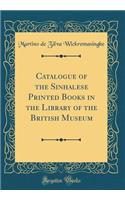 Catalogue of the Sinhalese Printed Books in the Library of the British Museum (Classic Reprint)