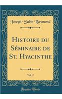Histoire Du SÃ©minaire de St. Hyacinthe, Vol. 2 (Classic Reprint)