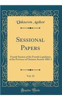 Sessional Papers, Vol. 15: Fourth Session of the Fourth Legislature of the Province of Ontario; Session 1882-3 (Classic Reprint)