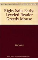 Rus Greedy Mouse- Sails Early 3f: Leveled Reader(Rigby Sails Early)