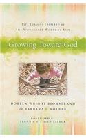Growing Toward God – Life Lessons Inspired by the Wonderful Words of Kids