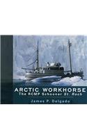 Arctic Workhorse: The Rcmp Schooner St. Roch