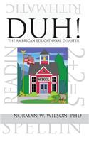 Duh! the American Educational Disaster