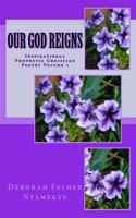 Our God Reigns: Inspirational Prophetic Christian Poetry - Volume 1