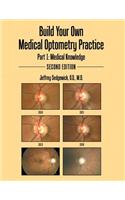 Build Your Own Medical Optometry Practice: Part 1: Medical Knowledge Second Edition