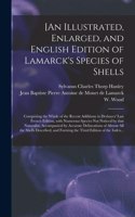 [An Illustrated, Enlarged, and English Edition of Lamarck's Species of Shells