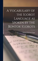 Vocabulary of the Igorot Language as Spoken by the Bontok Igorots