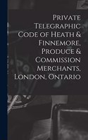 Private Telegraphic Code of Heath & Finnemore, Produce & Commission Merchants, London, Ontario [microform]