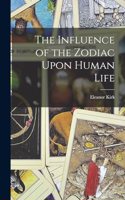 The Influence of the Zodiac Upon Human Life