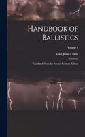 Handbook of Ballistics; Translated From the Second German Edition; Volume 1