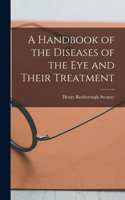 Handbook of the Diseases of the Eye and Their Treatment