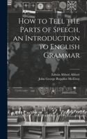 How to Tell the Parts of Speech, an Introduction to English Grammar